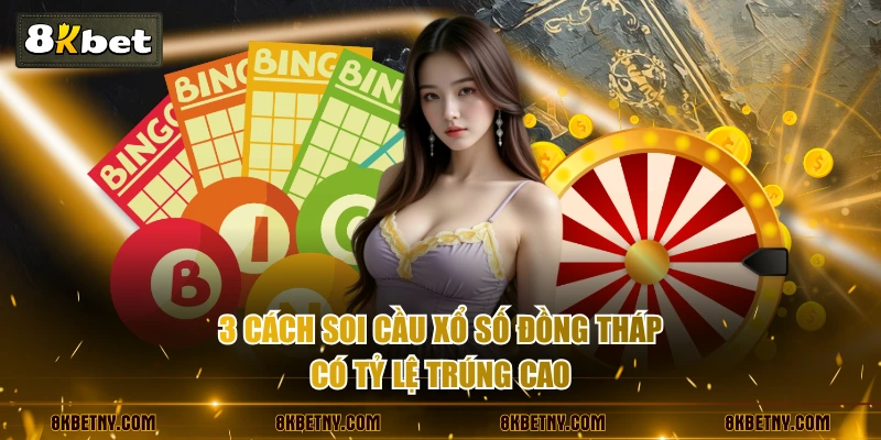 Soi Cầu Xổ Số Đồng Tháp - Dự Đoán Kết Quả Chuẩn Xác 3 3 cách soi cầu xổ số Đồng Tháp có tỷ lệ trúng cao