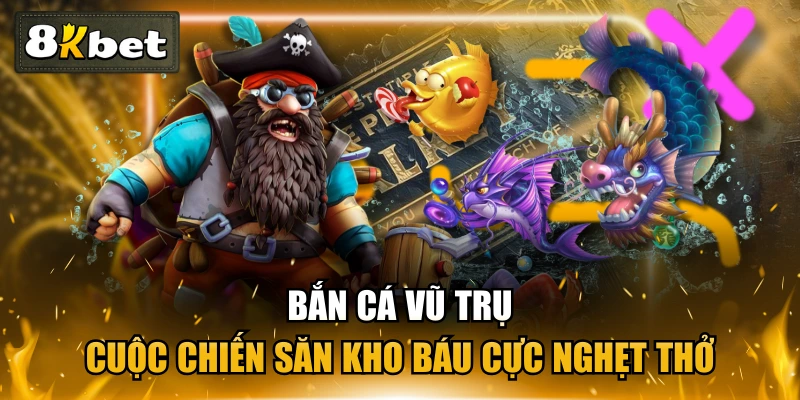 Bắn Cá Vũ Trụ | Cuộc Chiến Săn Kho Báu Cực Nghẹt Thở 1 Bắn Cá Vũ Trụ | Cuộc Chiến Săn Kho Báu Cực Nghẹt Thở