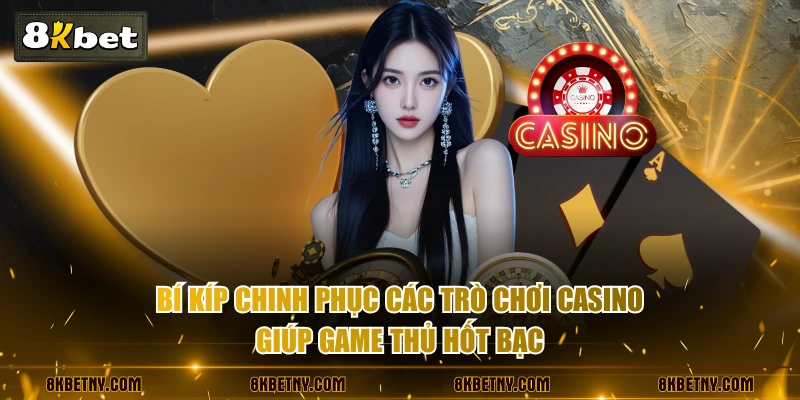 Top Trò Chơi Casino - Tổng Hợp 3+ Tựa Game Hái Ra Tiền 4 Bí kíp chinh phục các trò chơi casino giúp game thủ hốt bạc