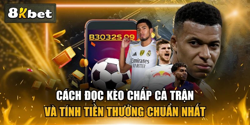 Cách Đọc Kèo Chấp Cả Trận Và Tính Tiền Thưởng Chuẩn Nhất 1 Cách Đọc Kèo Chấp Cả Trận Và Tính Tiền Thưởng Chuẩn Nhất
