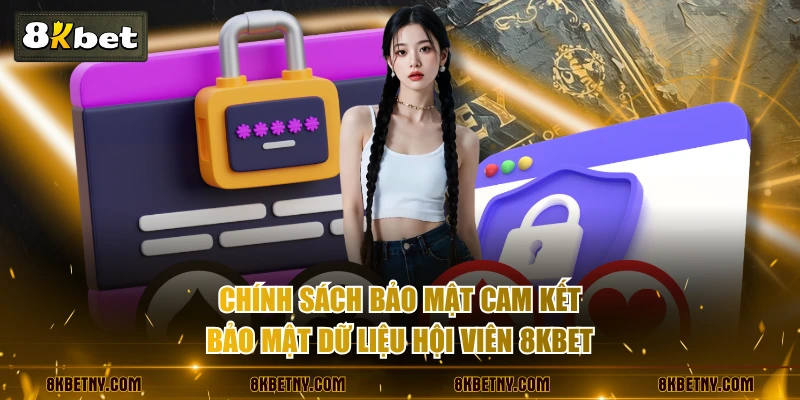 Chính Sách Bảo Mật 8KBET - Đảm Bảo An Toàn Dữ Liệu 100% 1 Chính sách bảo mật cam kết bảo mật dữ liệu hội viên 8KBET