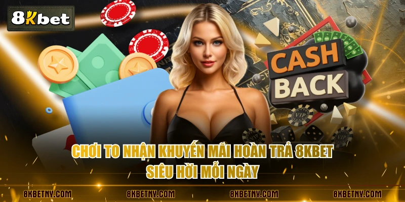 Khuyến Mãi Hoàn Trả 8KBET Siêu Tốc Với Tỷ Lệ Thưởng 2.0% 2 Chơi to nhận khuyến mãi hoàn trả 8KBET siêu hời mỗi ngày