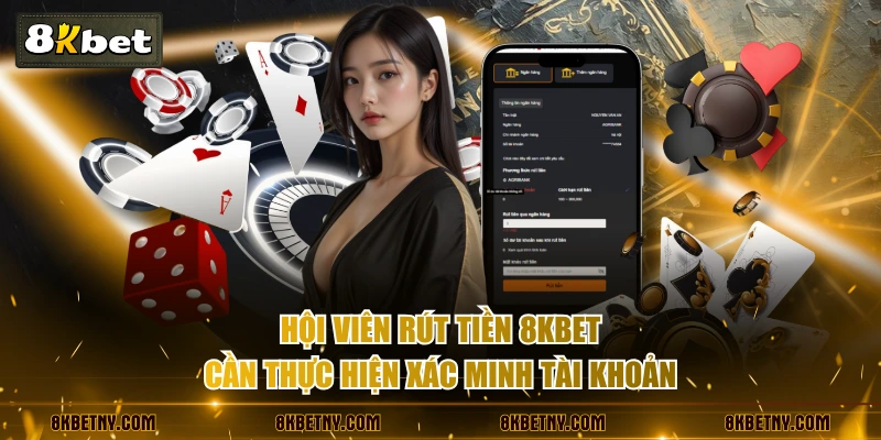 Cách Rút Tiền 8KBET Nhanh Gọn Qua Thẻ Cào Và Ngân Hàng 2 Hội viên rút tiền 8KBET cần thực hiện xác minh tài khoản