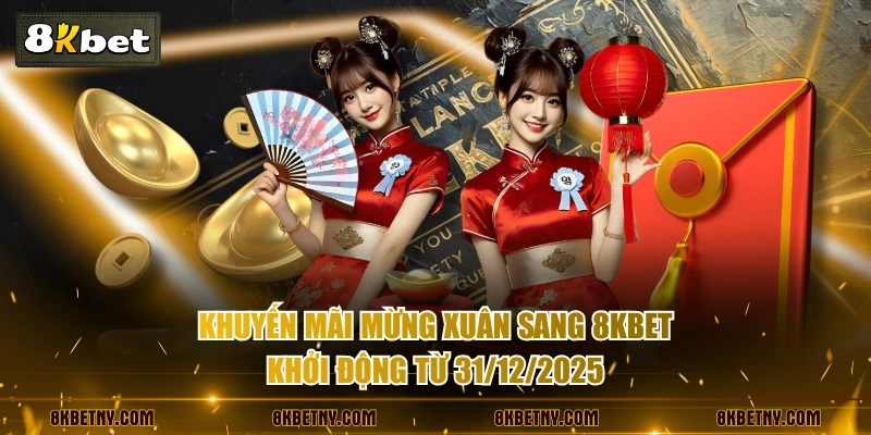 Khuyến Mãi Mừng Xuân Sang 8KBET Với Lì Xì Tới 2000 Tỷ 2 Khuyến mãi mừng xuân sang 8KBET khởi động từ 31/12/2025