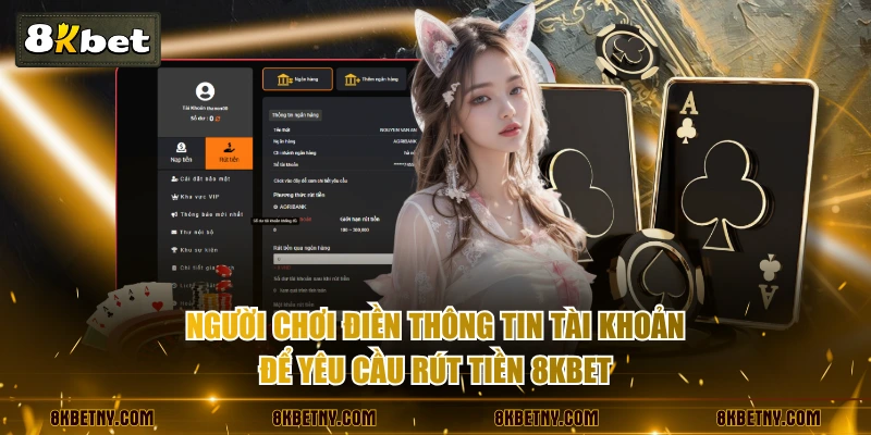 Cách Rút Tiền 8KBET Nhanh Gọn Qua Thẻ Cào Và Ngân Hàng 3 Người chơi điền thông tin tài khoản để yêu cầu rút tiền 8KBET