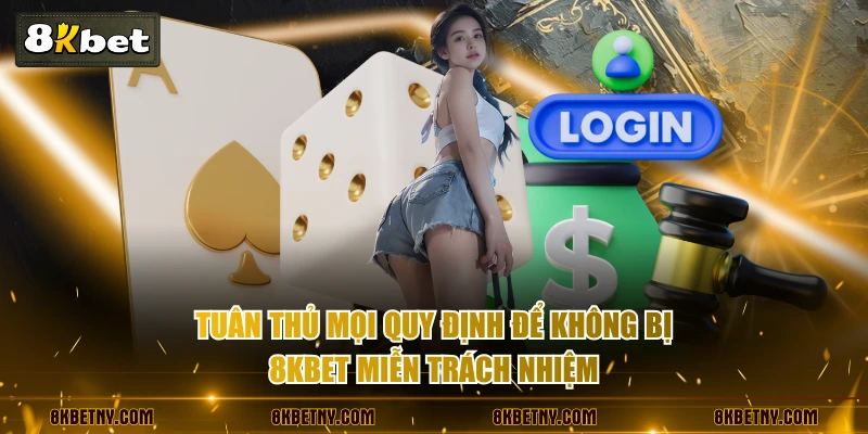 Quy Định Miễn Trừ Trách Nhiệm Mới Nhất Tại Sân Chơi 8KBET 3 Tuân thủ mọi quy định để không bị 8KBET miễn trách nhiệm
